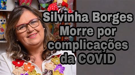 Morre Silvinha Borges De Complica Es Do Covid Youtube