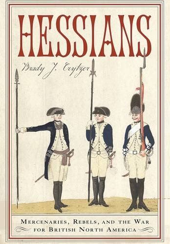 Hessians: Mercenaries, Rebels, and the War for British North America ...