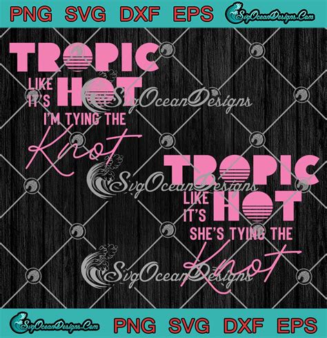 Tropic Like It S Hot Bridal Party Svg Tropical Beach Bachelorette Party Beach Svg Png Eps Dxf