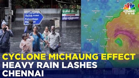 Cyclone Michaung Effect Heavy Rain Lashes Chennai People Asked To