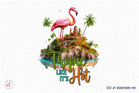 Tropic Like It S Hot Png Sublimation Graphic By Craftlabsvg Creative Fabrica