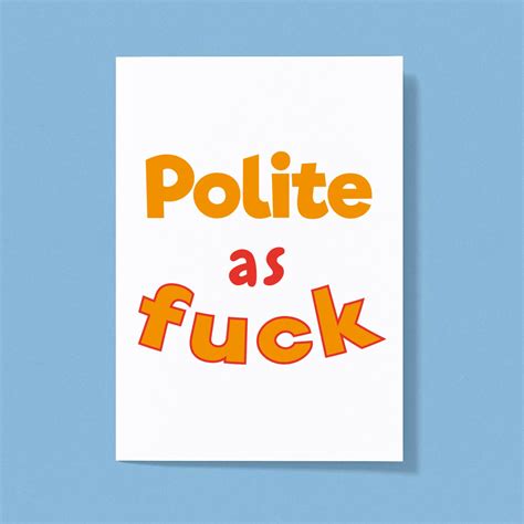 Polite As Fuck Greeting Card Rude Cards Slightly Disturbed