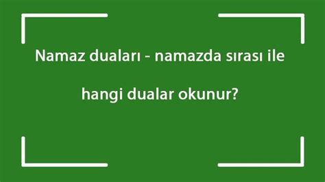 Namaz duaları namazda sırası ile hangi dualar okunur Namaz kılarken