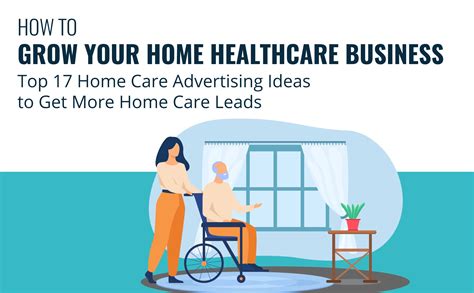 How To Grow Your Home Healthcare Business Top 17 Home Care Advertising