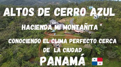 Cerro Azul Paraiso En Las Monta As Muy Cerca De Panama Cuidad Youtube