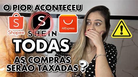 NOVAS TAXAS DE IMPORTAÇÃO LEI PARA TAXAR TODAS AS COMPRAS SHEIN