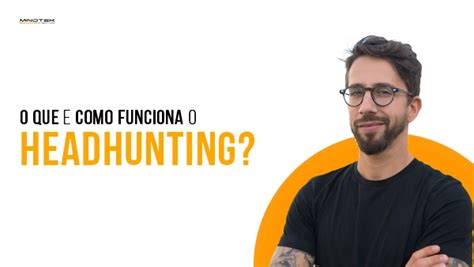 Hunting Em RH Entenda O Que Significa E Como Funciona E Quais As