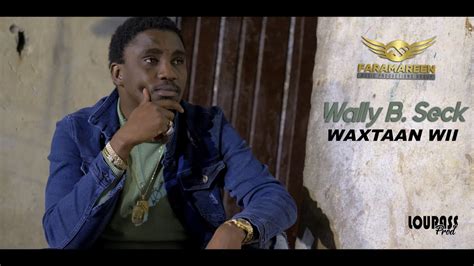 Le Nouveau Clip De Wally Ballago Seck Waxtaan Wii Xalima