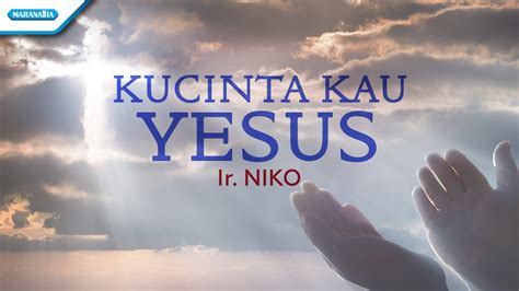 Kucinta Kau Yesus Ir Niko Official Lyric Video Youtube