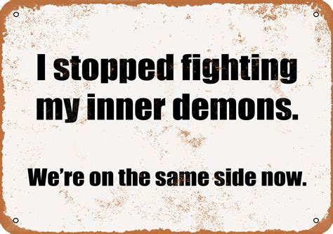 X Metal Sign I Stopped Fighting My Inner Demons We Re On The