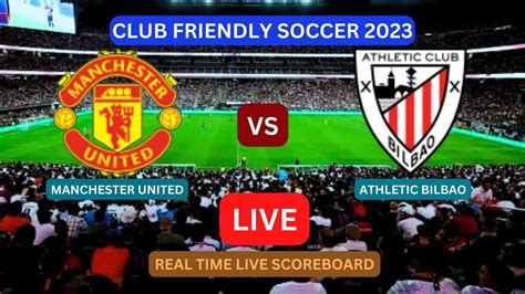 Manchester United Vs Athletic Bilbao LIVE Score UPDATE Today Club