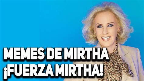 FUERZA MIRTHA Memes De Mirtha Legrand YouTube