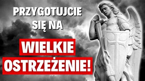 PRZYGOTUJCIE SIĘ NA WIELKIE OSTRZEŻENIE Orędzie św Michała