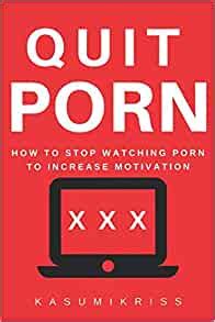 QUIT PORN How To Stop Watching Internet Pornography Kriss Kasumi 9781793121028 Amazon