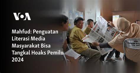 Mahfud Penguatan Literasi Media Masyarakat Bisa Tangkal Hoaks Pemilu