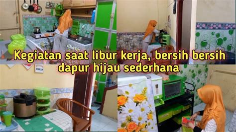 Kegiatan Saat Libur Kerja Bersih Bersih Dapur Hijau Sederhana Kegiatan