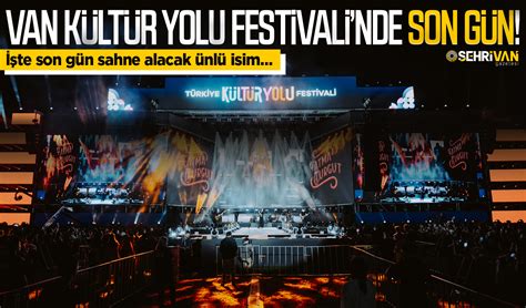 Van K Lt R Yolu Festivalinde Son G N Te Son G N Sahne Alacak Nl