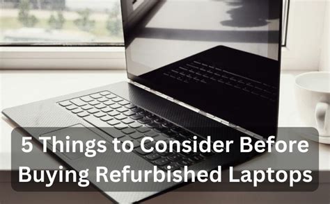 Refurbished Laptops Things To Consider Before Buying