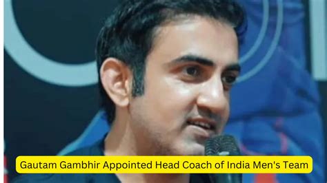 Gautam Gambhir Appointed Head Coach Of India Mens Team