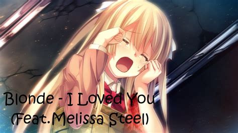BLONDE I LOVED YOU Feat Melissa Steel NIGHTCORE YouTube