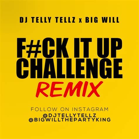 DJ Telly Tellz Featuring Big Will Fuck It Up Challenge Remix By Big