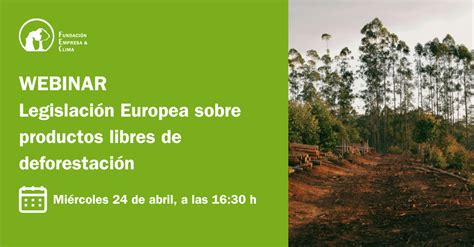 WEBINAR LEGISLACIÓN EUROPEA SOBRE PRODUCTOS LIBRES DE DEFORESTACIÓN