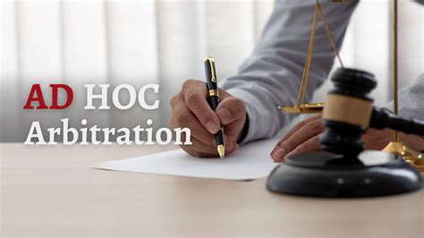 Ad Hoc Arbitration - Advantages, Disadvantages, and Agreements