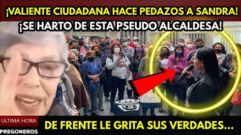 ¡valiente Ciudadana Hace P3dazos A Sandra De Frente Le Grita Sus Verdadesse Harto De