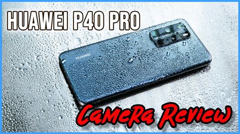 Huawei P40 Pro Camera In Depth Review Youtube