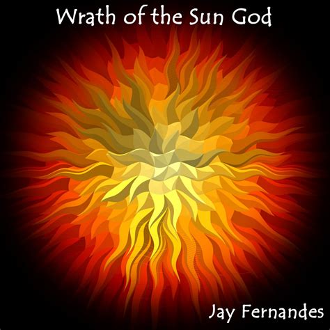 Wrath of the Sun God | Jay Fernandes