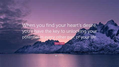 Brian Tracy Quote: “When you find your heart’s desire, you’ll have the