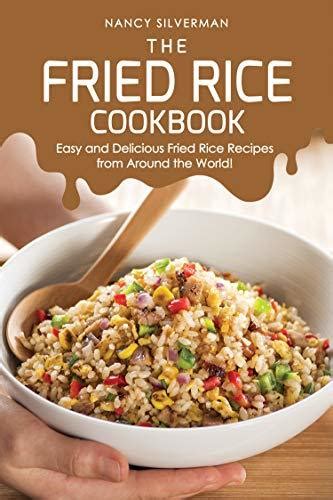 The Fried Rice Cookbook Easy And Delicious Fried Rice Recipes From