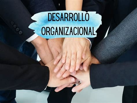 Desarrollo Organizacional Qu Es Ejemplos