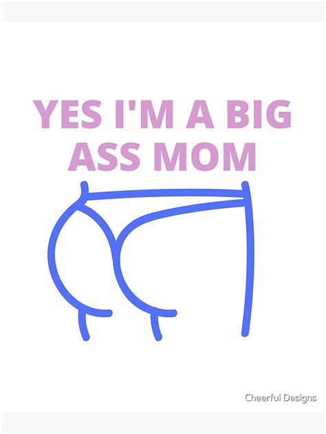 Yes I M A Ass Butt Mom Big Ass Mom Big Butt Mom Photographic Print For Sale By Cheerful