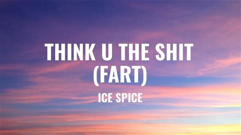 Ice Spice- Think U The Shit (Fart) “you not even the fart” (Lyrics ...