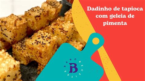 Dadinho De Tapioca Geleia De Pimenta Band Receitas YouTube