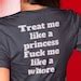 Treat Me Like A Princess Fuck Me Like A Whore Shirt Fuck Me Shirt Inappropriate Tee