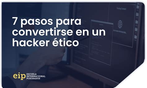 7 Pasos Para Convertirse En Un Hacker ético Másteres Online Nº 1