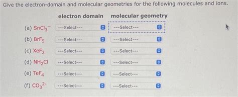 Solved Give The Electron Domain And Molecular Geometries For