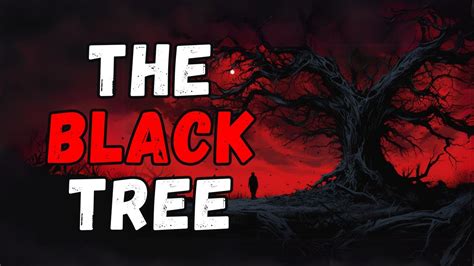 The Black Tree Creepypasta Youtube