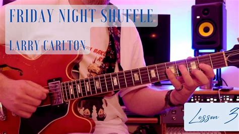 Learn How To Play Friday Night Shuffle Larry Carlton Lesson 3