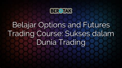 Belajar Options And Futures Trading Course Sukses Dalam Dunia Trading