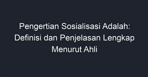 Pengertian Sosialisasi Adalah Definisi Dan Penjelasan Lengkap Menurut