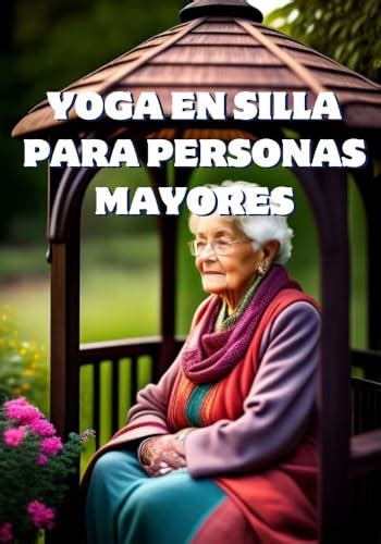 Yoga En Silla Para Personas Mayores Estire Su Camino Hacia La Salud Y