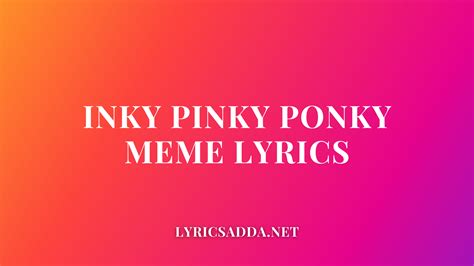 Inky Pinky Ponky Meme Lyrics