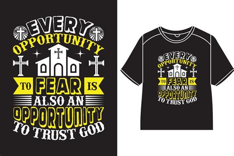 Every Opportunity To Fear Is Also An Opportunity To Trust God T Shirt