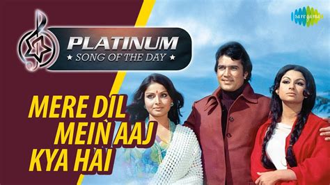 Platinum Song Of The Day Mere Dil Mein Aaj Kya Hai मेरे दिल में आज