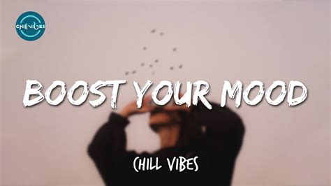 This Playlist Helps You To Boost Your Mood Chill Vibes ️🎶 Chill