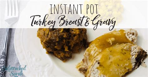 Instant Pot Turkey Breast And Gravy Sidetracked Sarah