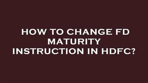 How To Change Fd Maturity Instruction In Hdfc YouTube